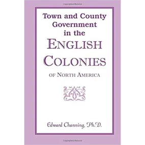 Town and County Government in the English Colonies of North America
